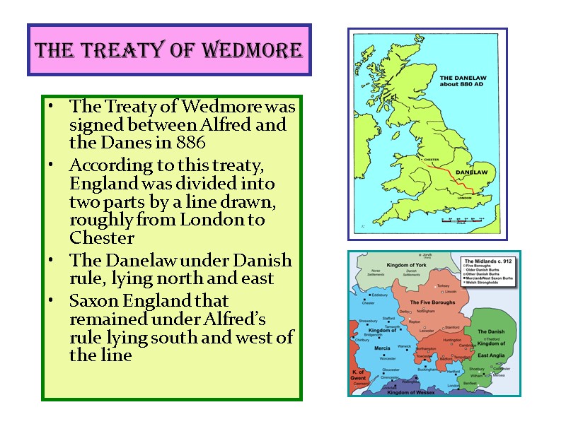 The Treaty of Wedmore The Treaty of Wedmore was signed between Alfred and the